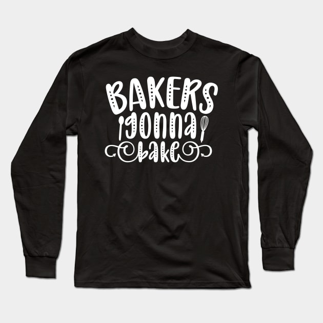 Baking Gonna Bake Long Sleeve T-Shirt by p308nx